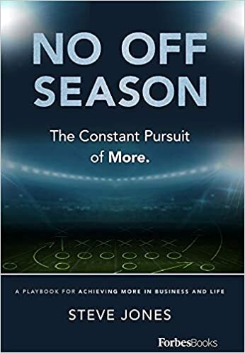 No Off Season: The Constant Pursuit of More. a Playbook for Achieving More in Business and Life