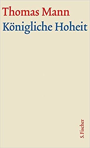 Königliche Hoheit: Text (Thomas Mann, Große kommentierte Frankfurter Ausgabe. Werke, Briefe, Tagebücher): 4/1
