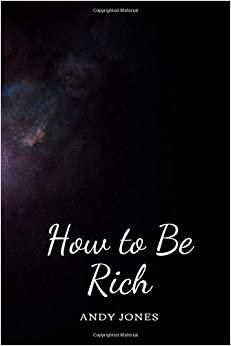 How to Be Rich: Rich vs poor Book True Story: Business Start Help Guide, Perfect for personal use, or for your whole office, Ideal for School / Kids / ... Journal, Diary (110 Pages, Blank, 6 x 9)