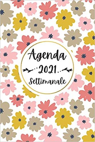 Agenda 2021 Settimanale: Diario Planner Calendario 12 mesi | Pianificatore Agenda Fiori Settimanale A5 | Priorita , Obiettivi , Gratitude | Regali per la famiglia o i colleghi