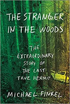 The Stranger in the Woods: The Extraordinary Story of the Last True Hermit