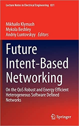 Future Intent-Based Networking: On the QoS Robust and Energy Efficient Heterogeneous Software Defined Networks (Lecture Notes in Electrical Engineering, 831) indir