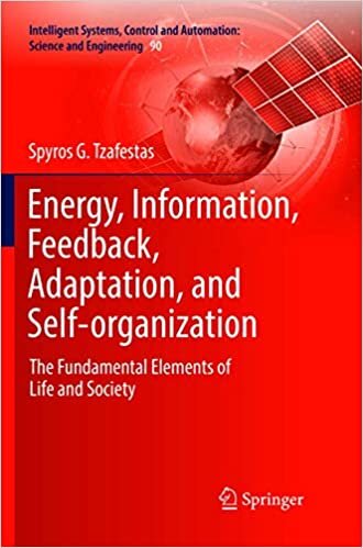 Energy, Information, Feedback, Adaptation, and Self-organization: The Fundamental Elements of Life and Society (Intelligent Systems, Control and Automation: Science and Engineering)