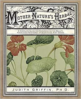 Mother Nature's Herbal: Buyuyen Her Seyin Guzelligini, Bilgisini ve Sinerjisini Yasamak Icin Tam Bir Rehber