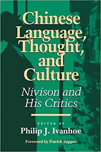Chinese Language, Thought, and Culture: Nivison and His Critics (Critics & Their Critics S.)