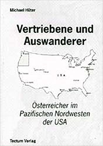 Vertriebene und Auswanderer: Österreicher im Pazifischen Nordwesten der USA