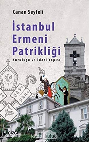 İstanbul Ermeni Patrikliği (Kuruluşu ve İdari Yapısı) indir