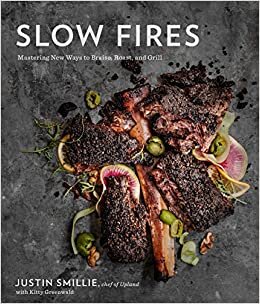 Slow Fires: Mastering New Ways to Braise, Roast, and Grill: A Cookbook indir