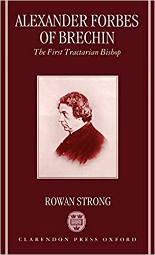 Alexander Forbes of Brechin: The First Tractarian Bishop