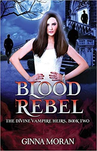 Blood Rebel: Volume 2 (The Divine Vampire Heirs)