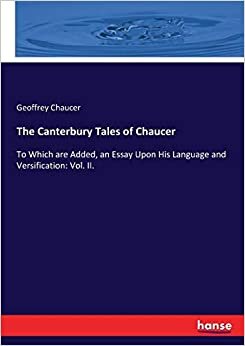 The Canterbury Tales of Chaucer: To Which are Added, an Essay Upon His Language and Versification: Vol. II.