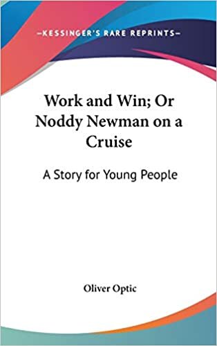 Work And Win; Or Noddy Newman On A Cruise: A Story For Young People