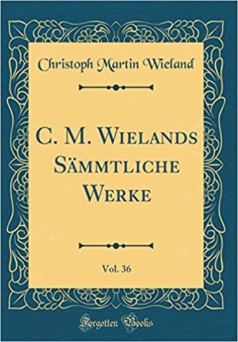 C. M. Wielands Sämmtliche Werke, Vol. 36 (Classic Reprint)