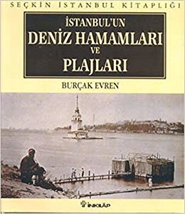 İstanbul’un Deniz Hamamları ve Plajları: Seçkin İstanbul Kitaplığı, Resimli