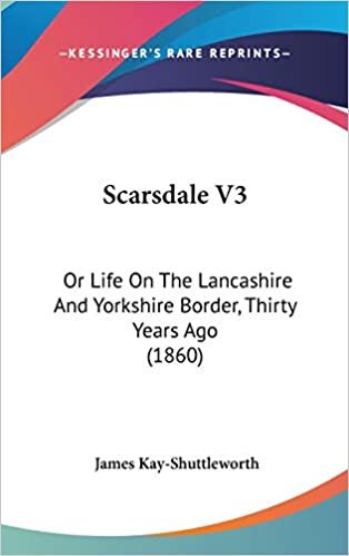 Scarsdale V3: Or Life On The Lancashire And Yorkshire Border, Thirty Years Ago (1860)