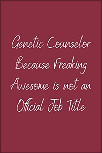 Genetic Counselor Because Freaking Awesome is not an Official Job Title: Teamwork Awards | Appreciation Gifts for Employees | Teamwork Gifts | Lined notebook | 6x9 inches |120 Pages
