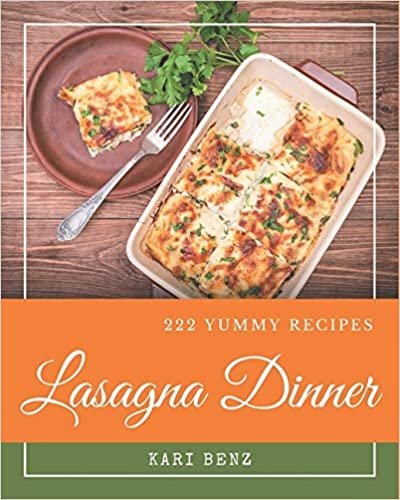 222 Yummy Lasagna Dinner Recipes: I Love Yummy Lasagna Dinner Cookbook!