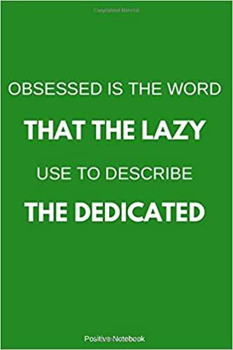 Obsessed Is The Word The Lazy Use To Describe Dedicated: Notebook With Motivational Quotes, Inspirational Journal Blank Pages, Positive Quotes, ... Blank Pages, Diary (110 Pages, Blank, 6 x 9) indir