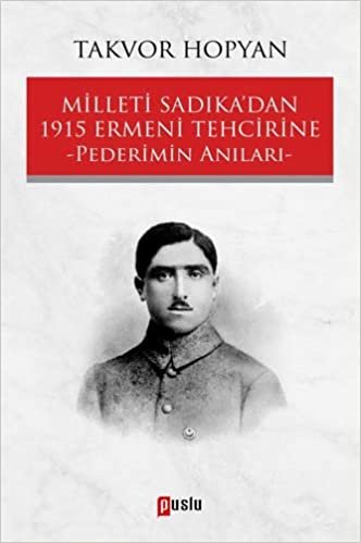 Milleti Sadıka’dan 1915 Ermeni Tehcirine: Pederimin Anıları