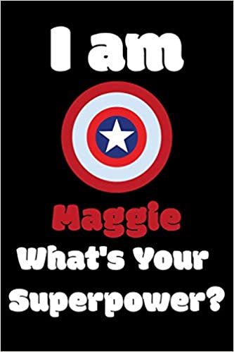 I am Maggie What's Your Superpower?: 468 Pages Blank Lined Notebook Inspirational And Motivational Journal Gift For Chaplain 6 x 9 Inches Birthday And Christmas Gift For Friends, Family