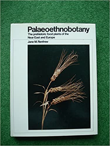 Palaeoethnobotany: The Prehistoric Food Plants of the Near East and Europe