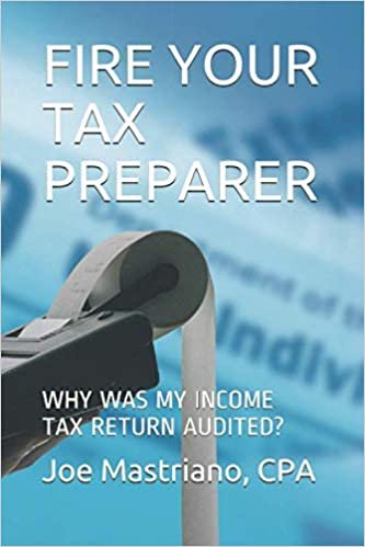 FIRE YOUR TAX PREPARER: WHY WAS MY INCOME TAX RETURN AUDITED? (Tax Representation, Band 1)