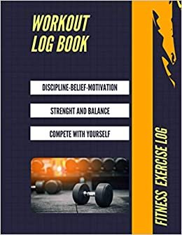 Workout Log Book: Workout Journal For Men | Gym, Fitness, Exercise And Training Tracker | Workout Planner For Men - Cardio And Strength Training