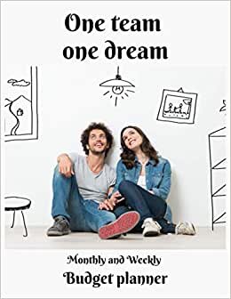 One Team One Dream: Monthly and Weekly Budget Planner: The Ultimate Family Financial Planner, Debt Payoff Tracker, Budget Journal Tool and Bill ... 12 Months to Take Control of Your Money