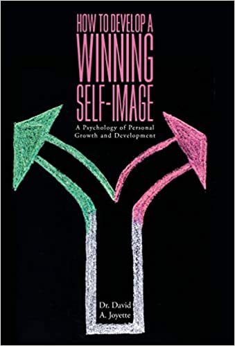 How to Develop a Winning Self-image: A Psychology of Personal Growth and Development