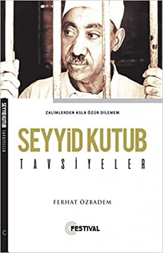 Seyyid Kutub Tavsiyeler: Zalimlerden Asla Özür Dilemem