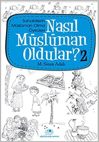 Nasıl Müslüman Oldular? 2: Sahabilerin Müslüman Olma Öyküleri