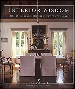 Interior Wisdom: Designing Your Heart and Home for the Lord indir