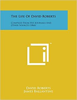 The Life of David Roberts: Compiled from His Journals and Other Sources (1866)