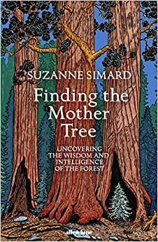 Finding the Mother Tree: Uncovering the Wisdom and Intelligence of the Forest indir