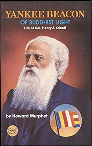 Yankee Beacon of Buddhist Light: Life of Col. Henry S. Olcott: Life of Colonel Henry S. Olcott (Quest Book)