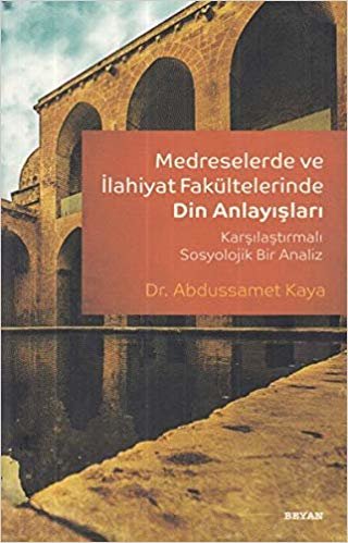 Medreselerde ve İlahiyat Fakültelerinde Din Anlayışı indir