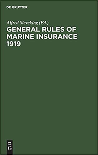 General Rules of marine insurance 1919: adopted by the German Underwriters ; and drafted in collaboration with German Chambers of Commerce and other ... auspices of the Hamburg Chamber of Commerce