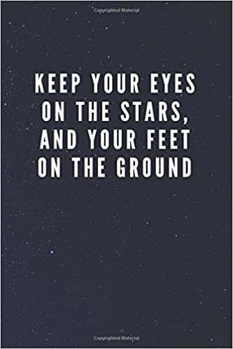 Keep Your Eyes On The Stars, And Your Feet On The Ground: Galaxy Space Cover Journal Notebook with Inspirational Quote for Writing, Journaling, Note Taking (110 Pages, Blank, 6 x 9)