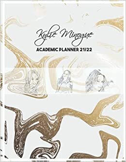 Kylie Minogue Academic Planner 2021/2022: DATED Calendar | Monthly Journal | Organizer For Study | Improving Personal Efficency Agenda | Gold Marble