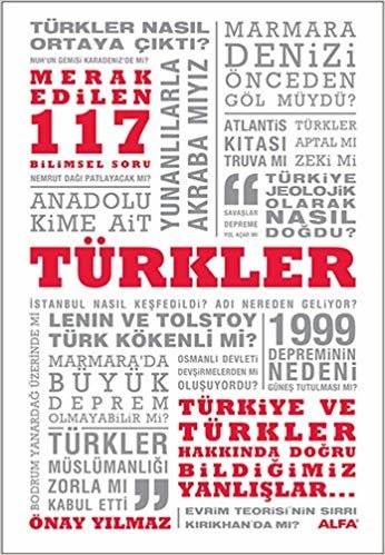 Türkler: Merak Edilen 117 Bilimsel Soru Türkiye ve Türkler Hakkında Doğru Bildiğimiz Yanlışlar...