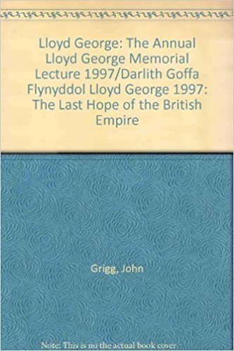 Lloyd George: The Annual Lloyd George Memorial Lecture 1997/Darlith Goffa Flynyddol Lloyd George 1997: The Last Hope of the British Empire