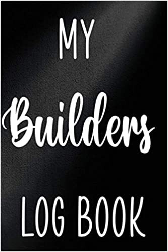 My Builders Log Book: Building Construction Planner 120 page 6 x 9 Notebook Journal - Great Gift For The Builder In Your Life! indir