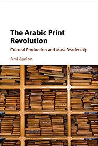The Arabic Print Revolution: Cultural Production and Mass Readership indir