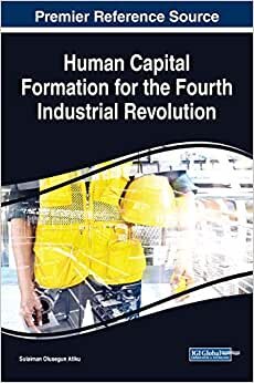 Human Capital Formation for the Fourth Industrial Revolution (Advances in Human and Social Aspects of Technology)