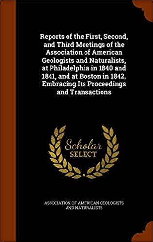 Reports of the First, Second, and Third Meetings of the Association of American Geologists and Naturalists, at Philadelphia in 1840 and 1841, and at ... Embracing Its Proceedings and Transactions indir