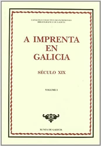 A imprenta en Galicia : século XIX : catálogo colectivo do patrimonio bibliográfico de Galicia indir