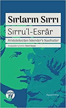 Sırların Sırrı - Sırru'l-Esrar: Aristoteles'den İskender'e Nasihatler