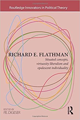 Richard E. Flathman: Situated Concepts, Virtuosity Liberalism and Opalescent Individuality (Routledge Innovators in Political Theory)