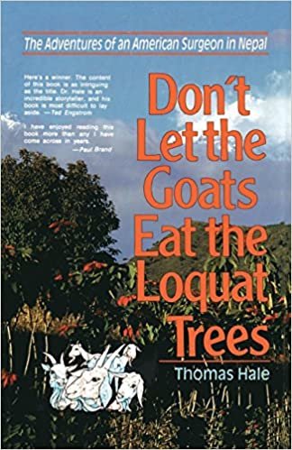 Don't Let the Goats Eat the Loquat Trees: The Adventures of an American Surgeon in Nepal indir