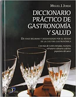 Diccionario práctico de gastronomía y salud : con más de 5.000 entradas, recetario, refranero culinario y dichos populares del autor indir